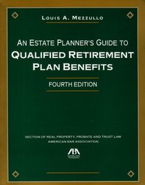 An Estate Planner's Guide to Qualified Retirement Plan Benefits, Fourth Edition