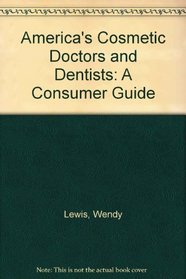 America's Cosmetic Doctors and Dentists: A Consumer Guide