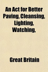 An Act for Better Paving, Cleansing, Lighting, Watching,