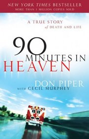 90 Minutes In Heaven: A True Story of Death and Life