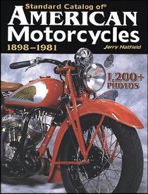 Standard Catalog of American Motorcycles 1898-1981: The Only Book to Fully Chronicle Every Bike Ever Built
