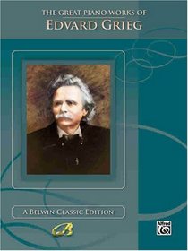 The Great Piano Works of Edvard Grieg (Belwin Edition: The Great Piano Works of)