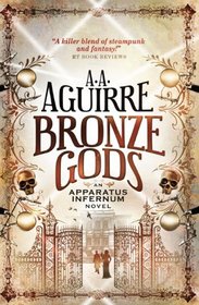 Bronze Gods (Apparatus Infernum, Bk 1)