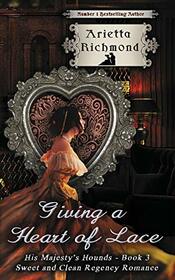 Giving a Heart of Lace: Sweet and Clean Regency Romance (His Majesty's Hounds)
