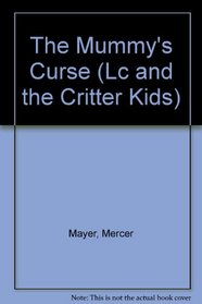 The Mummy's Curse (Mercer Mayer's Lc  the Critter Kids, No 2)