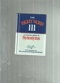 The Right Word III: A Concise Thesaurus Based on the American Heritage Dictionary