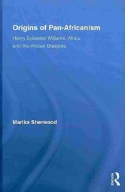 Origins of Pan-Africanism: Henry Sylvester Williams, Africa, and the African Diaspora (Routledge Studies in Modern British History)