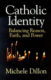 Catholic Identity : Balancing Reason, Faith, and Power
