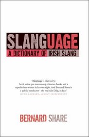 Slanguage: A Dictionary of Irish Slang