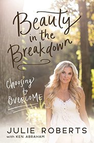 Beauty in the Breakdown: Choosing to Overcome
