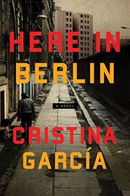 Here in Berlin: A Novel