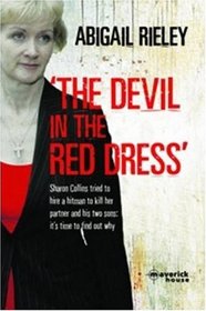 The 'Devil in the Red Dress': Sharon Collins Tried to Hire a Hitman to Kill Her Partner and His Two Sons: it's Time to Find Out Why