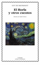 El horla y otros cuentos/ The Horla and Other Stories (Letras Universales/ Universal Writings) (Spanish Edition)