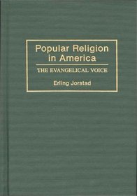 Popular Religion in America : The Evangelical Voice (Contributions to the Study of Religion)
