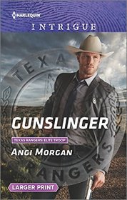 Gunslinger (Texas Rangers: Elite Troop) (Harlequin Intrigue, No 1648) (Larger Print)