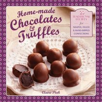 Home-made Chocolates & Truffles: 20 Traditional Recipes For Shaped, Filled & Hand-Dipped Confections