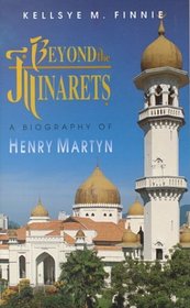Beyond the Minarets: A Biography of Henry Martyn