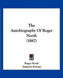 The Autobiography Of Roger North (1887)