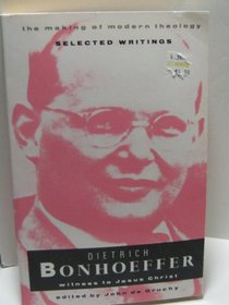 Deitrich Bonhoeffer: Witness to Jesus Christ (Making of Modern Theology)