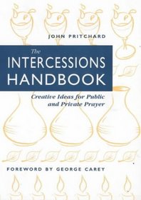 The Intercessions Handbook: Creative Ideas for Public and Private Prayer
