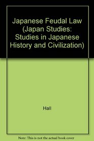 Japanese Feudal Law: The Institutes of Judicature (Japan Studies: Studies in Japanese History and Civilization)