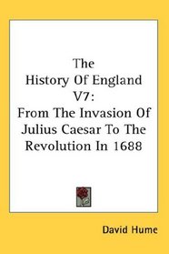 The History Of England V7: From The Invasion Of Julius Caesar To The Revolution In 1688