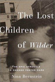 The Lost Children of Wilder : The Epic Struggle to Change Foster Care