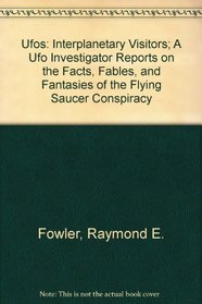 Ufos: Interplanetary Visitors; A Ufo Investigator Reports on the Facts, Fables, and Fantasies of the Flying Saucer Conspiracy (An Exposition-banner book)