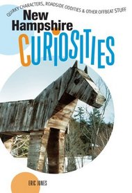 New Hampshire Curiosities: Quirky Characters, Roadside Oddities & Other Offbeat Stuff (Curiosities Series)