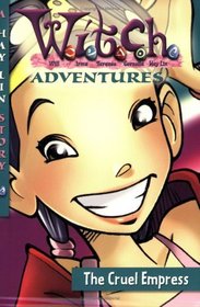 W.I.T.C.H. Adventures: The Cruel Empress - Book #4 (W.I.T.C.H.)
