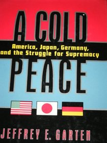 A Cold Peace: America, Japan, Germany, and the Struggle for Supremacy