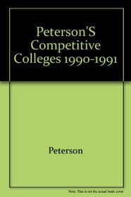 Peterson's Competitive Colleges 1990-1991