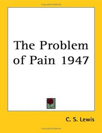 The Problem Of Pain 1947 (Kessinger Publishing's Rare Reprints)