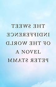 The Sweet Indifference of the World: A Novel