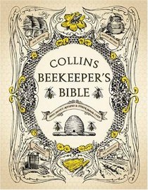 The Collins Beekeeper's Bible: Bees, Honey, Recipes and Other Home Uses
