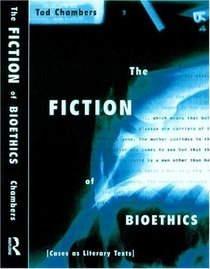 The Fiction of Bioethics: Cases As Literary Texts (Reflective Bioethics)