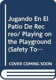 Jugando En El Patio De Recreo/ Playing on the Playground (Safety Town) (Spanish Edition)