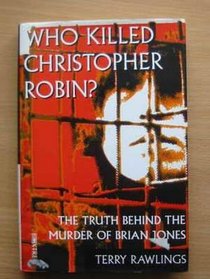 Who Killed Christopher Robin? The Truth behind the Murder of Brian Jones
