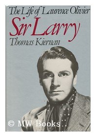 Sir Larry: The life of Laurence Olivier