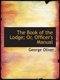 The Book of the Lodge; Or, Officer's Manual