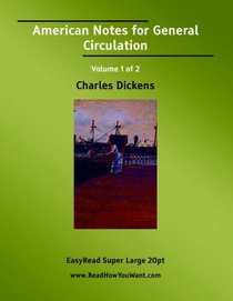 American Notes for General Circulation Volume 1 of 2   [EasyRead Super Large 20pt Edition]