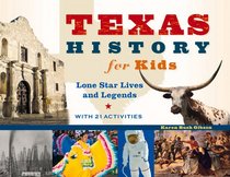 Texas History for Kids: Lone Star Lives and Legends, with 21 Activites (For Kids series)