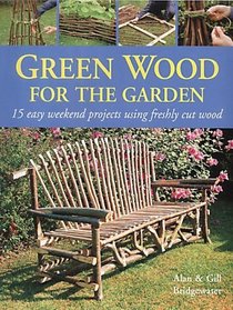 Green Wood: 15 Easy Weekend Projects for the Garden