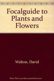 Focalguide to Plants and Flowers
