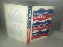 Working-men's Democracy: Knights of Labor and American Politics (The Working class in American history)