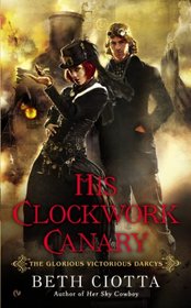 His Clockwork Canary (Glorious Victorious Darcys, Bk 2)