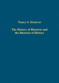 The History of Rhetoric and the Rhetoric of History (Variorum Collected Studies Series)