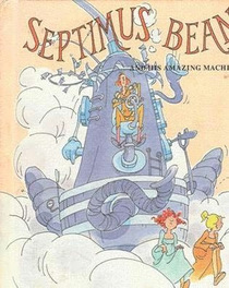 Septimus Bean and His Amazing Machine