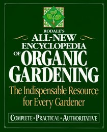 Rodale's All-New Encyclopedia of Organic Gardening : The Indispensable Resource for Every Gardener