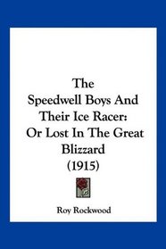 The Speedwell Boys And Their Ice Racer: Or Lost In The Great Blizzard (1915)